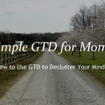 Decluttering Your Mind Using GTD